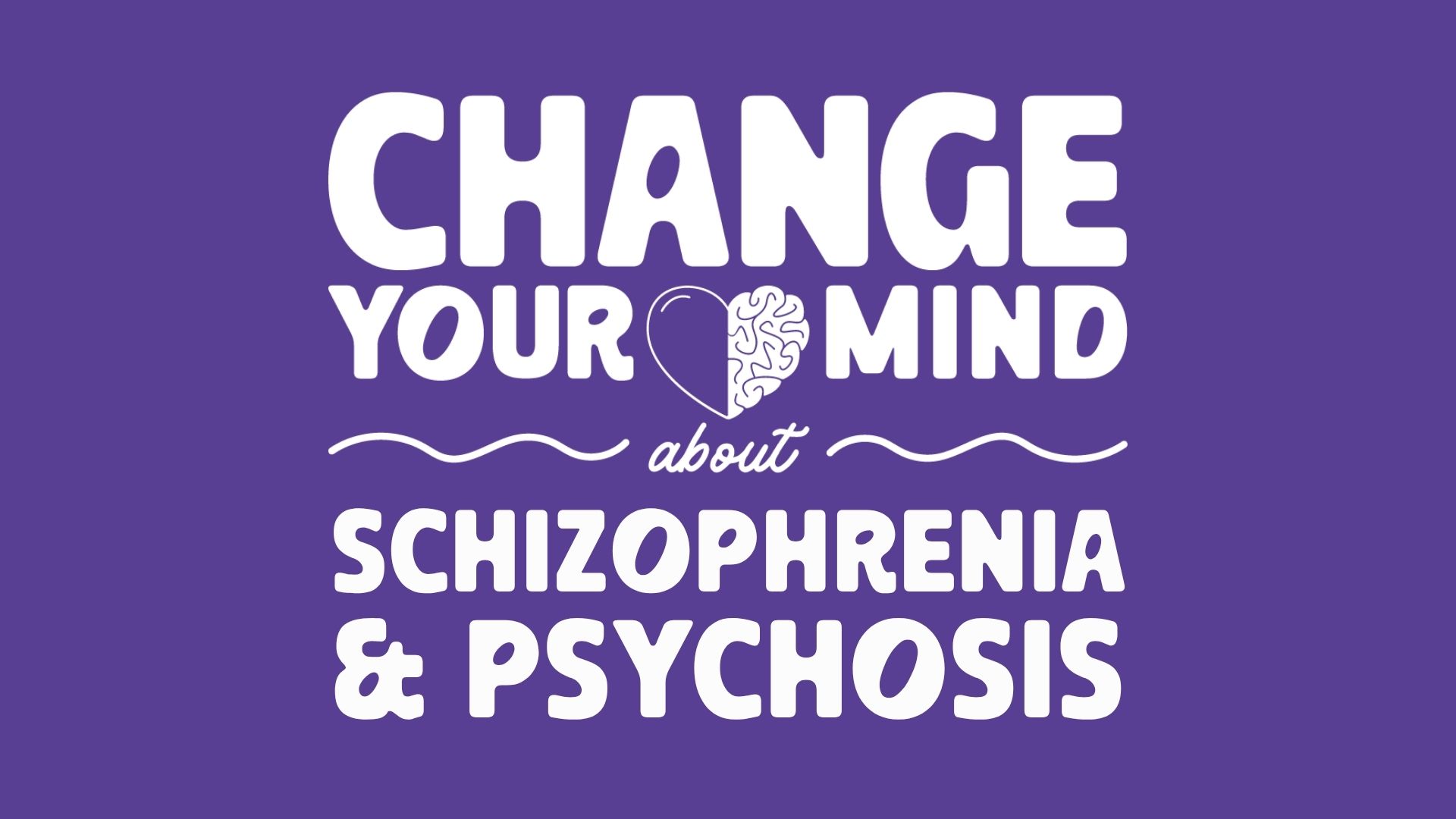 Change Your Mind About Schizophrenia and Psychosis